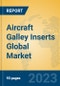 Aircraft Galley Inserts Global Market Insights 2023, Analysis and Forecast to 2028, by Manufacturers, Regions, Technology, Application, Product Type - Product Image