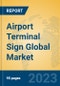 Airport Terminal Sign Global Market Insights 2023, Analysis and Forecast to 2028, by Manufacturers, Regions, Technology, Application, Product Type - Product Image