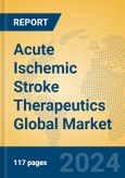Acute Ischemic Stroke Therapeutics Global Market Insights 2024, Analysis and Forecast to 2029, by Manufacturers, Regions, Technology, Application- Product Image