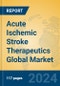 Acute Ischemic Stroke Therapeutics Global Market Insights 2024, Analysis and Forecast to 2029, by Manufacturers, Regions, Technology, Application - Product Thumbnail Image