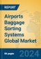 Airports Baggage Sorting Systems Global Market Insights 2024, Analysis and Forecast to 2029, by Manufacturers, Regions, Technology, Application, Product Type - Product Image