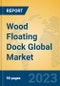 Wood Floating Dock Global Market Insights 2023, Analysis and Forecast to 2028, by Manufacturers, Regions, Technology, Application, Product Type - Product Thumbnail Image