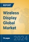 Wireless Display Global Market Insights 2024, Analysis and Forecast to 2029, by Manufacturers, Regions, Technology - Product Image