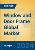 Window and Door Frame Global Market Insights 2024, Analysis and Forecast to 2029, by Manufacturers, Regions, Technology, Application, and Product Type- Product Image