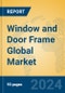 Window and Door Frame Global Market Insights 2024, Analysis and Forecast to 2029, by Manufacturers, Regions, Technology, Application, and Product Type - Product Image