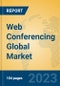 Web Conferencing Global Market Insights 2023, Analysis and Forecast to 2028, by Market Participants, Regions, Technology, Application, Product Type - Product Image