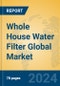 Whole House Water Filter Global Market Insights 2024, Analysis and Forecast to 2029, by Manufacturers, Regions, Technology, Application, Product Type - Product Image