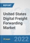 United States Digital Freight Forwarding Market: Prospects, Trends Analysis, Market Size and Forecasts up to 2027 - Product Thumbnail Image