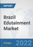 Brazil Edutainment Market: Prospects, Trends Analysis, Market Size and Forecasts up to 2027- Product Image