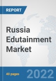 Russia Edutainment Market: Prospects, Trends Analysis, Market Size and Forecasts up to 2027- Product Image