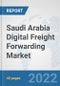 Saudi Arabia Digital Freight Forwarding Market: Prospects, Trends Analysis, Market Size and Forecasts up to 2027 - Product Thumbnail Image