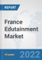 France Edutainment Market: Prospects, Trends Analysis, Market Size and Forecasts up to 2027 - Product Thumbnail Image