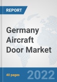 Germany Aircraft Door Market: Prospects, Trends Analysis, Market Size and Forecasts up to 2027- Product Image