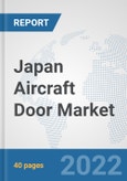 Japan Aircraft Door Market: Prospects, Trends Analysis, Market Size and Forecasts up to 2027- Product Image
