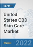 United States CBD Skin Care Market: Prospects, Trends Analysis, Market Size and Forecasts up to 2027- Product Image