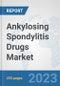 Ankylosing Spondylitis Drugs Market: Global Industry Analysis, Trends, Market Size, and Forecasts up to 2030 - Product Image