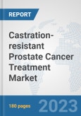 Castration-resistant Prostate Cancer Treatment Market: Global Industry Analysis, Trends, Market Size, and Forecasts up to 2030- Product Image