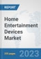 Home Entertainment Devices Market: Global Industry Analysis, Trends, Market Size, and Forecasts up to 2030 - Product Image
