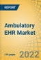 Ambulatory EHR Market by Delivery Mode (Cloud-based, On-premise), Type, Practice Size (Large, Small-to-medium, Solo), Application (Patient Portals, Practice Management, CDS, Computerized Physician Order Entry, PHM), and End User - Global Forecast to 2028 - Product Thumbnail Image