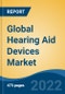 Global Hearing Aid Devices Market, By Type (Prescription-Based v/s Over-the-Counter), By Type, By style, By types of hearing loss, By Product type, by technology type, By patient type, By Distribution Channel, By Region, Competition Forecast and Opportunities, 2027 - Product Thumbnail Image