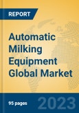 Automatic Milking Equipment Global Market Insights 2023, Analysis and Forecast to 2028, by Manufacturers, Regions, Technology, Application, Product Type- Product Image