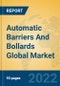 Automatic Barriers And Bollards Global Market Insights 2022, Analysis and Forecast to 2027, by Manufacturers, Regions, Technology, Application, Product Type - Product Thumbnail Image