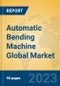 Automatic Bending Machine Global Market Insights 2023, Analysis and Forecast to 2028, by Manufacturers, Regions, Technology, Application, Product Type - Product Thumbnail Image