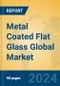 Metal Coated Flat Glass Global Market Insights 2024, Analysis and Forecast to 2029, by Manufacturers, Regions, Technology, Application, and Product Type - Product Image