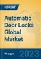 Automatic Door Locks Global Market Insights 2023, Analysis and Forecast to 2028, by Manufacturers, Regions, Technology, Application, Product Type - Product Image