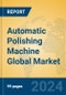 Automatic Polishing Machine Global Market Insights 2024, Analysis and Forecast to 2029, by Manufacturers, Regions, Technology, Application, and Product Type - Product Image