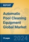 Automatic Pool Cleaning Equipment Global Market Insights 2024, Analysis and Forecast to 2029, by Manufacturers, Regions, Technology, Application, Product Type - Product Image