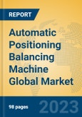 Automatic Positioning Balancing Machine Global Market Insights 2023, Analysis and Forecast to 2028, by Manufacturers, Regions, Technology, Product Type- Product Image