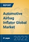 Automotive Airbag Inflator Global Market Insights 2022, Analysis and Forecast to 2027, by Manufacturers, Regions, Technology, Application, Product Type - Product Thumbnail Image