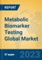 Metabolic Biomarker Testing Global Market Insights 2023, Analysis and Forecast to 2028, by Manufacturers, Regions, Technology, Application, Product Type - Product Image