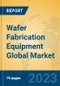 Wafer Fabrication Equipment Global Market Insights 2023, Analysis and Forecast to 2028, by Manufacturers, Regions, Technology, Application, Product Type - Product Image