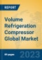 Volume Refrigeration Compressor Global Market Insights 2023, Analysis and Forecast to 2028, by Manufacturers, Regions, Technology, Application, Product Type - Product Thumbnail Image