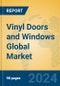 Vinyl Doors and Windows Global Market Insights 2024, Analysis and Forecast to 2029, by Manufacturers, Regions, Technology, Application, and Product Type - Product Image