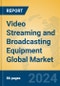 Video Streaming and Broadcasting Equipment Global Market Insights 2024, Analysis and Forecast to 2029, by Manufacturers, Regions, Technology, Application, and Product Type - Product Image