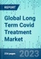 Global Long Term Covid Treatment: Market Shares, Market Strategies, and Market Forecasts, 2023 to 2029 - Product Image