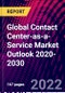 Global Contact Center-as-a-Service Market Outlook 2020-2030 - Product Thumbnail Image