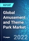 Global Amusement and Theme Park Market: Analysis By Type (Theme Park, Water Park, Arcades and Parlors), By Region (America, Asia Pacific, Europe, Middle East and Africa) Size & Trends with Impact of Covid-19 and Forecast up to 2025 - Product Thumbnail Image