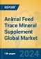 Animal Feed Trace Mineral Supplement Global Market Insights 2024, Analysis and Forecast to 2029, by Manufacturers, Regions, Technology, Application, Product Type - Product Image