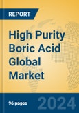 High Purity Boric Acid Global Market Insights 2024, Analysis and Forecast to 2029, by Manufacturers, Regions, Technology- Product Image