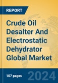 Crude Oil Desalter And Electrostatic Dehydrator Global Market Insights 2024, Analysis and Forecast to 2029, by Manufacturers, Regions, Technology, Application- Product Image