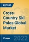 Cross-Country Ski Poles Global Market Insights 2022, Analysis and Forecast to 2027, by Manufacturers, Regions, Technology, Application, Product Type - Product Thumbnail Image