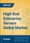 High-End Enterprise Servers Global Market Insights 2022, Analysis and Forecast to 2027, by Market Participants, Regions, Technology, Product Type - Product Thumbnail Image