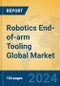 Robotics End-of-arm Tooling Global Market Insights 2024, Analysis and Forecast to 2029, by Manufacturers, Regions, Technology, Application - Product Image