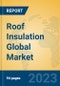 Roof Insulation Global Market Insights 2023, Analysis and Forecast to 2028, by Manufacturers, Regions, Technology, Application, Product Type - Product Image