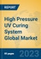 High Pressure UV Curing System Global Market Insights 2023, Analysis and Forecast to 2028, by Market Participants, Regions, Technology, Product Type - Product Image