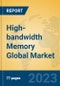 High-bandwidth Memory Global Market Insights 2023, Analysis and Forecast to 2028, by Manufacturers, Regions, Technology, Application, Product Type - Product Image